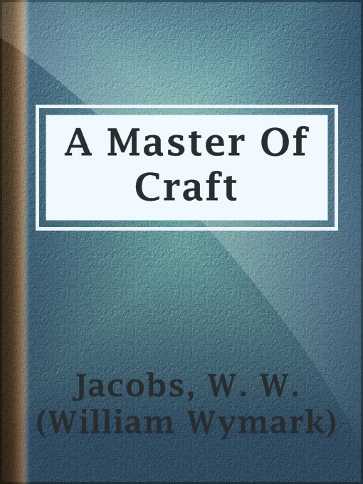 Title details for A Master Of Craft by W. W. (William Wymark) Jacobs - Available